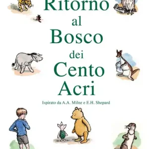 Ritorno al Bosco dei Cento Acri. Winnie Puh da A. A. Milne e E. H. Shepard Offerta Speciale