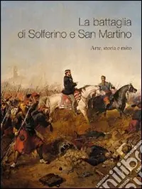 Solo Oggi La battaglia di Solferino e San Martino. Arte, storia e mito
