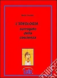 L‘ideologia. Surrogato della coscienza Prezzo Ridotto