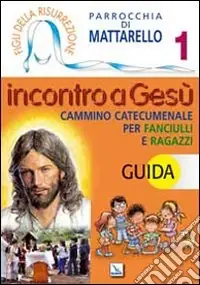 Compra Adesso Figli della Risurrezione. Vol. 1 Incontro a Gesù. Guida. Cammino catecumenale per fanciulli e ragazzi