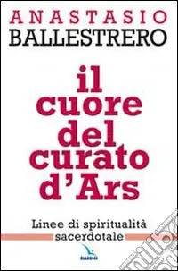 A Buon Prezzo Il cuore del curato d‘Ars. Linee di spiritualità sacerdotale