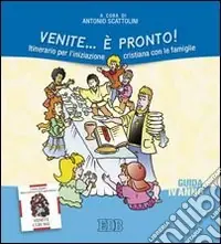 Venite... è pronto! Itinerario per l‘iniziazione cristiana con le famiglie. IV anno. Guida Super Prezzo