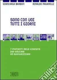 Sono con voi tutti i giorni. 7 momenti della giornata per educare ed evangelizzare Prezzo Di Fabbrica