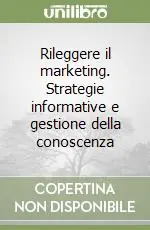 Rileggere il marketing. Strategie informative e gestione della conoscenza Esclusivo