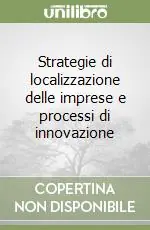 Soddisfatti O Rimborsati Strategie di localizzazione delle imprese e processi di innovazione