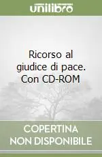 Non Perdere Ricorso al giudice di pace. Con CD-ROM