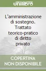 L‘amministrazione di sostegno. Trattato teorico-pratico di diritto privato Soddisfatti O Rimborsati