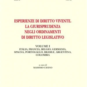 Esperienze di diritto vivente. La giurisprudenza negli ordinamenti di diritto legislativo. Vol. 1 Italia, Francia, Belgio, Germania, Spagna, Portogallo, Brasile, Argentina, Colombia Vendita Finale