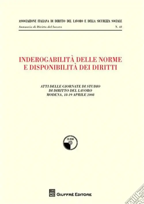 Inderogabilità delle norme e disponibilità dei diritti. Atti delle Giornate di studio di diritto del lavoro (Modena, 18-19 aprile 2008) Must-Have