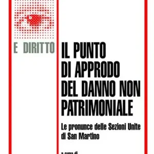 Ultime Pezzi Il punto di approdo del danno non patrimoniale. Le pronunce delle Sezioni Unite di San Martino