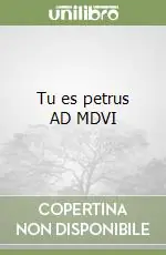 Solo Oggi Tu es petrus AD MDVI