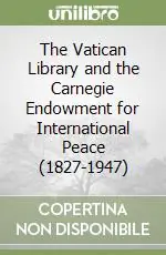 The Vatican Library and the Carnegie Endowment for International Peace (1827-1947) Direttamente Dal Produttore