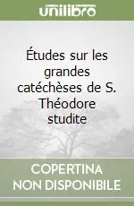 Études sur les grandes catéchèses de S. Théodore studite Prezzo Conveniente