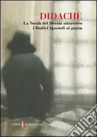 Offerta Del Giorno Didachè. La Torah del Messia attraverso i Dodici Apostoli ai goyim