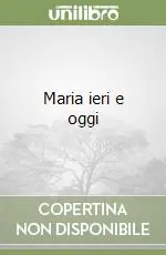Maria ieri e oggi Miglior Prezzo