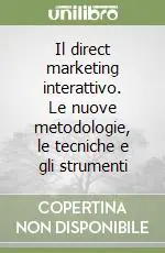 Il direct marketing interattivo. Le nuove metodologie, le tecniche e gli strumenti Vendita Finale