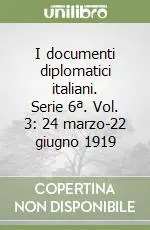 Ultime Pezzi I documenti diplomatici italiani. Serie 6ª. Vol. 3 24 marzo-22 giugno 1919