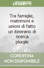Occasione Tra famiglie, matrimoni e unioni di fatto un itinerario di ricerca plurale