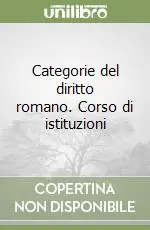 Nuovo Arrivo Categorie del diritto romano. Corso di istituzioni