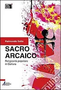 Esclusivo Sacro arcaico. Religiosità popolare in Gallura