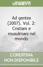 Affare Ad gentes (2007). Vol. 2 Cristiani e musulmani nel mondo