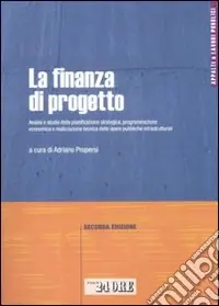 Offerta Del Giorno La finanza di progetto. Analisi e studio della pianificazione strategica, programmazione economica e realizzazione tecnica delle opere pubbliche infrastrutturali