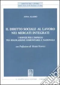Ordina Subito Il diritto sociale al lavoro nei mercati integrati. I servizi per l‘impiego tra regolazione comunitaria e nazionale