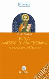 Paolo maestro di vita cristiana. La pedagogia dell‘apostolo Direttamente Dal Produttore
