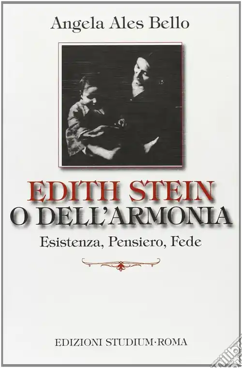 Edith Stein o dell‘armonia. Esistenza, pensiero, fede Esclusivo