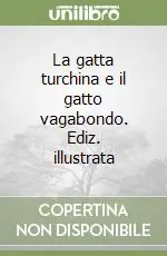 Ultimissimo Modello La gatta turchina e il gatto vagabondo. Ediz. illustrata