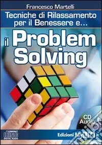 Soddisfatti O Rimborsati Il problem solving. Tecniche di rilassamento per il benessere. Con CD Audio