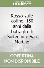 Prezzo Di Fabbrica Rosso sulle colline. 150 anni dalla battaglia di Solferino e San Martino