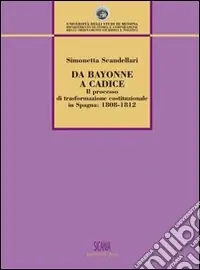 Da Bayonne a Cadice. Il processo di trasformazione costituzionale in Spagna (1808-1812) Saldi