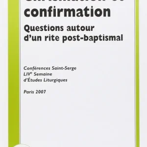 Chrismation et confirmation. Question autor d‘un rite post-baptismal. Conferences Saint Serge. Live semaine d‘etudes liturgiques. (Parigi, 25-28 agosto 2007) Popolare