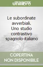 Vendita Finale Le subordinate avverbiali. Uno studio contrastivo spagnolo-italiano