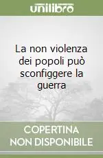 La non violenza dei popoli può sconfiggere la guerra Offerta