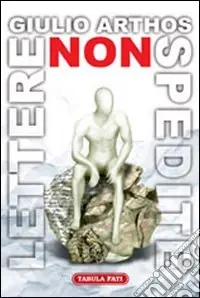 Direttamente Dal Produttore Lettere non spedite. 50 missive ai nemici ma anche agli amici