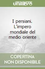 Offerta Limitata I persiani. L‘impero mondiale del medio oriente