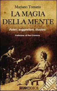 Nuovo Arrivo La magia della mente. Poteri, suggestioni, illusioni
