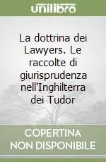 La dottrina dei Lawyers. Le raccolte di giurisprudenza nell‘Inghilterra dei Tudor Novità
