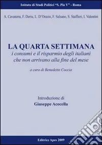 Professionale La quarta settimana. Storia dei bisogni e dei costumi degli italiani che oggi non arrivano alla fine del mese