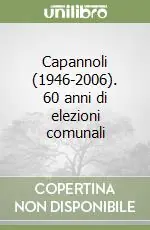 Non Perdere Capannoli (1946-2006). 60 anni di elezioni comunali