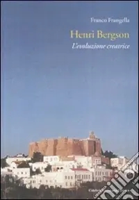 Henri Bergson. L‘evoluzione creatrice Ultima Occasione