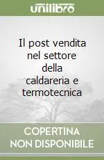 Il post vendita nel settore della caldareria e termotecnica Quantità Limitata