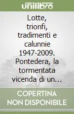 Ultima Occasione Lotte, trionfi, tradimenti e calunnie 1947-2009. Pontedera, la tormentata vicenda di un comunista di lungo corso che fa nomi e cognomi