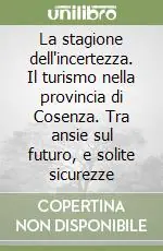 Offerta La stagione dell‘incertezza. Il turismo nella provincia di Cosenza. Tra ansie sul futuro, e solite sicurezze