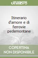 Itinerario d‘amore e di ferrovie pedemontane Promo Stagionale