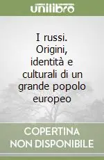 I russi. Origini, identità e culturali di un grande popolo europeo Soddisfatti O Rimborsati