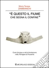 «E questo il fiume che segna il confine». Corsi d‘acqua e miti di fondazione nella «Periegesi» di Pausania Sconto