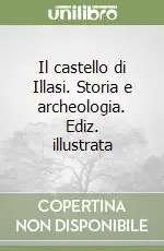 Il castello di Illasi. Storia e archeologia. Ediz. illustrata Prezzo Conveniente